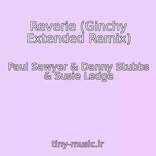 کاور آهنگ Reverie (Ginchy Extended Remix) از Paul Sawyer & Danny Stubbs & Susie Ledge