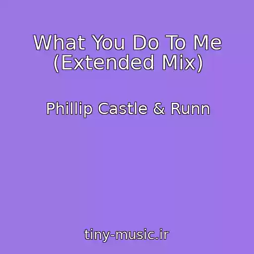 کاور آهنگ What You Do To Me (Extended Mix) از Phillip Castle & Runn