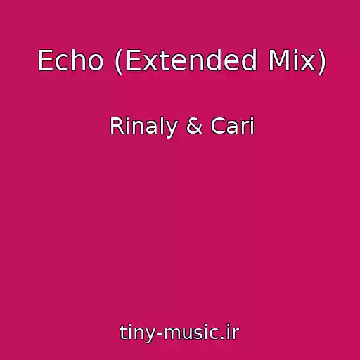 کاور آهنگ Echo (Extended Mix) از Rinaly & Cari
