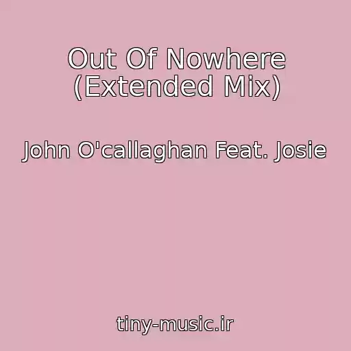 کاور آهنگ Out Of Nowhere (Extended Mix) از John O'callaghan Feat. Josie