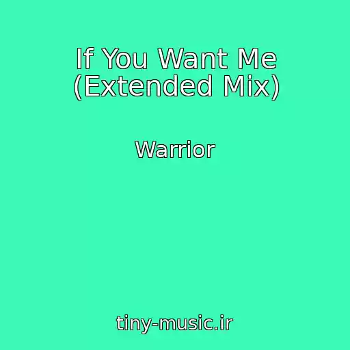 کاور آهنگ If You Want Me (Extended Mix) از Warrior