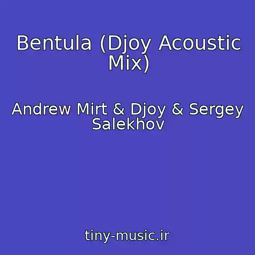 کاور آهنگ Bentula (Djoy Acoustic Mix) از Andrew Mirt & Djoy & Sergey Salekhov