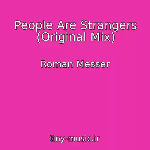 کاور آهنگ People Are Strangers (Original Mix) از Roman Messer