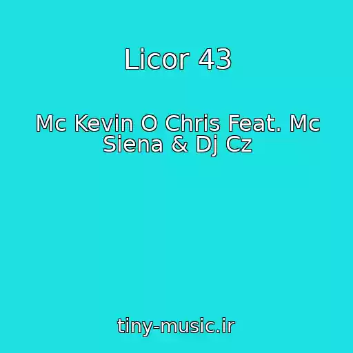 کاور آهنگ Licor 43 از Mc Kevin O Chris Feat. Mc Siena & Dj Cz