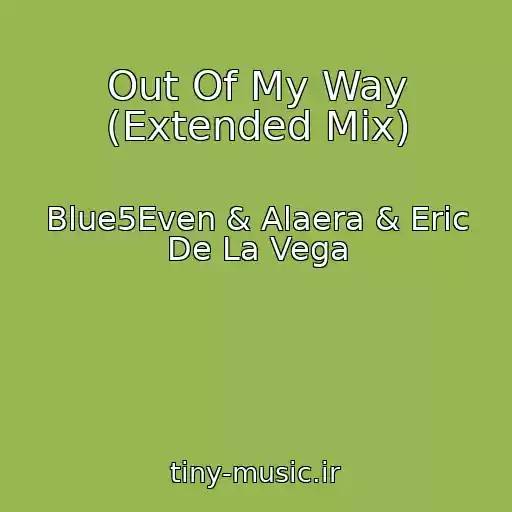 کاور آهنگ Out Of My Way (Extended Mix) از Blue5Even & Alaera & Eric De La Vega