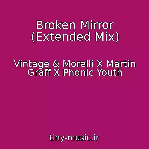 کاور آهنگ Broken Mirror (Extended Mix) از Vintage & Morelli X Martin Graff X Phonic Youth