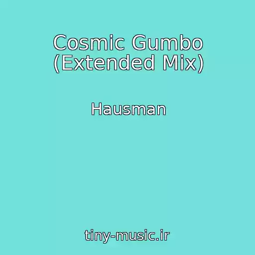 کاور آهنگ Cosmic Gumbo (Extended Mix) از Hausman