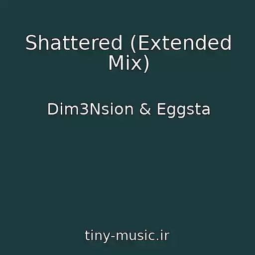 کاور آهنگ Shattered (Extended Mix) از Dim3Nsion & Eggsta