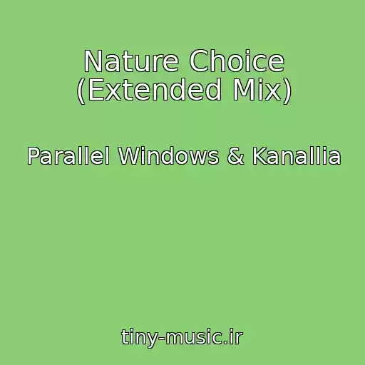 کاور آهنگ Nature Choice (Extended Mix) از Parallel Windows & Kanallia