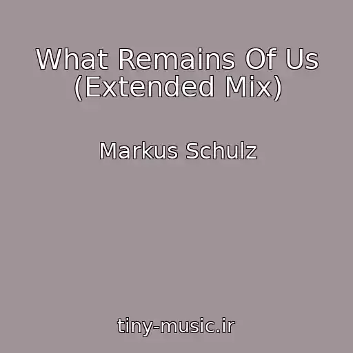 کاور آهنگ What Remains Of Us (Extended Mix) از Markus Schulz