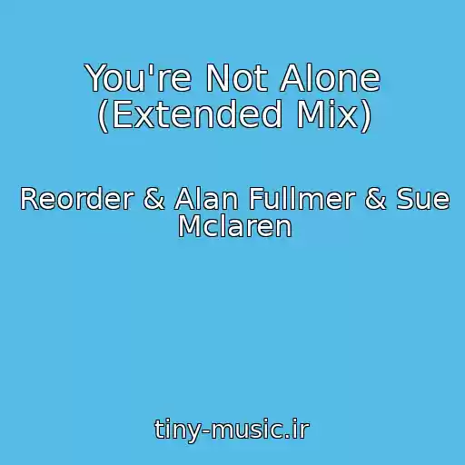کاور آهنگ You're Not Alone (Extended Mix) از Reorder & Alan Fullmer & Sue Mclaren