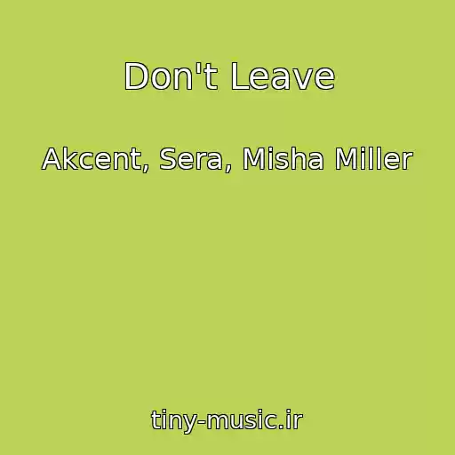 کاور آهنگ Don't Leave از Akcent, Sera, Misha Miller