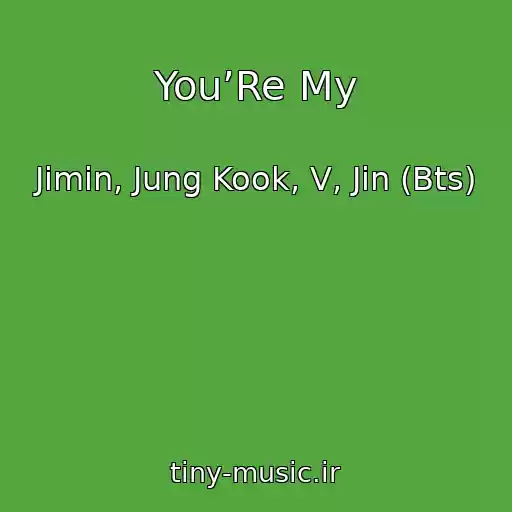 کاور آهنگ You’Re My از Jimin, Jung Kook, V, Jin (Bts)