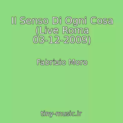 کاور آهنگ Il Senso Di Ogni Cosa (Live Roma 03-12-2009) از Fabrizio Moro