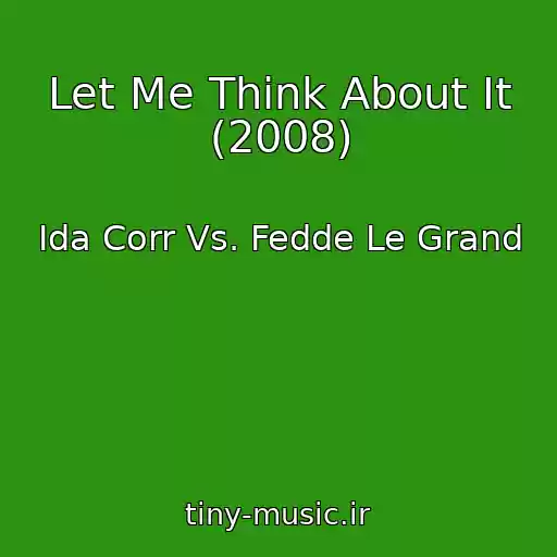 کاور آهنگ Let Me Think About It (2008) از Ida Corr Vs. Fedde Le Grand