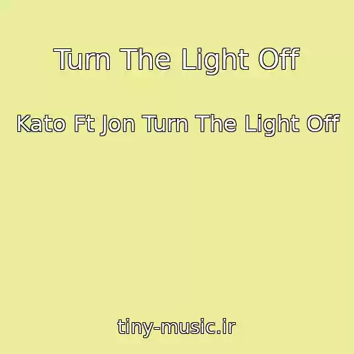 کاور آهنگ Turn The Light Off از Kato Ft Jon Turn The Light Off