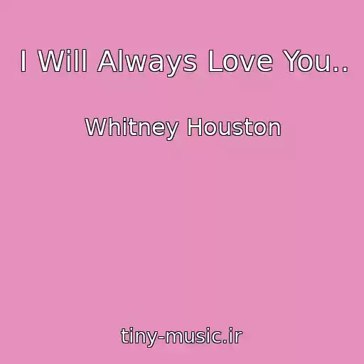 کاور آهنگ I Will Always Love You.. از Whitney Houston