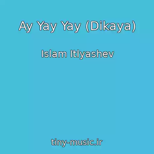 کاور آهنگ Ay Yay Yay (Dikaya) از Islam Itlyashev