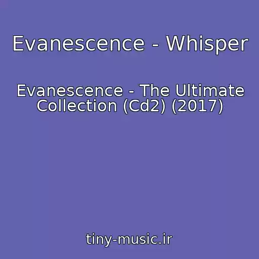 کاور آهنگ Evanescence - Whisper از Evanescence - The Ultimate Collection (Cd2) (2017)