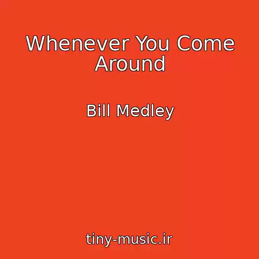 کاور آهنگ Whenever You Come Around از Bill Medley
