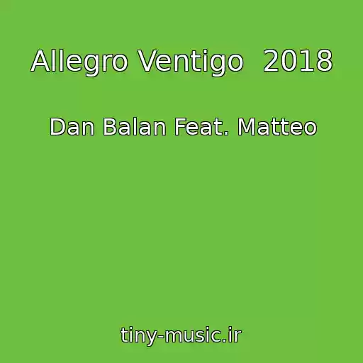 کاور آهنگ Allegro Ventigo  2018 از Dan Balan Feat. Matteo