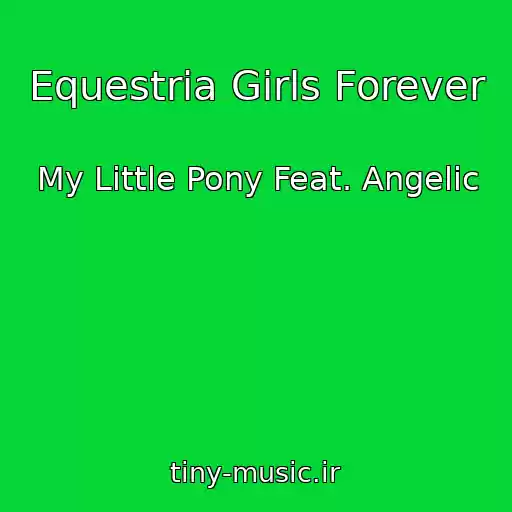 کاور آهنگ Equestria Girls Forever از My Little Pony Feat. Angelic
