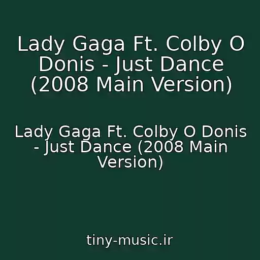 کاور آهنگ Lady Gaga Ft. Colby O Donis - Just Dance (2008 Main Version) از Lady Gaga Ft. Colby O Donis - Just Dance (2008 Main Version)