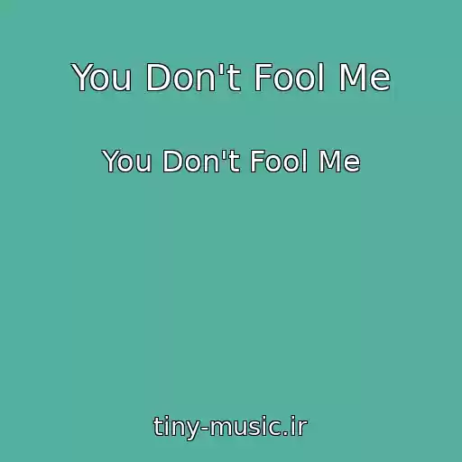 کاور آهنگ You Don't Fool Me از You Don't Fool Me