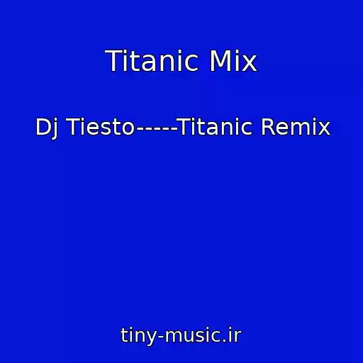کاور آهنگ Titanic Mix از Dj Tiesto-----Titanic Remix