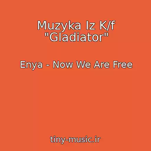 کاور آهنگ Muzyka Iz K/f "Gladiator" از Enya - Now We Are Free