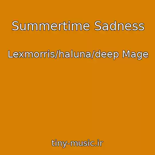 کاور آهنگ Summertime Sadness از Lexmorris/haluna/deep Mage