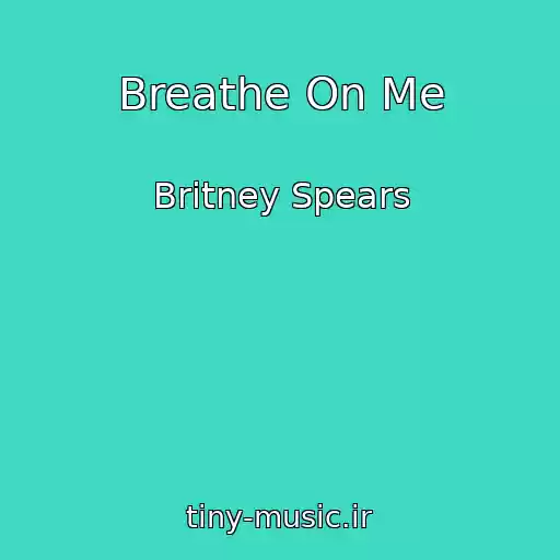 کاور آهنگ Breathe On Me از Britney Spears