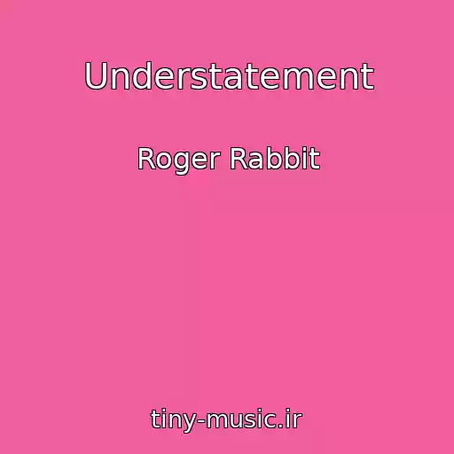 کاور آهنگ Understatement از Roger Rabbit