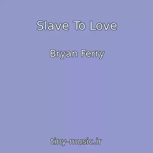 کاور آهنگ Slave To Love از Bryan Ferry