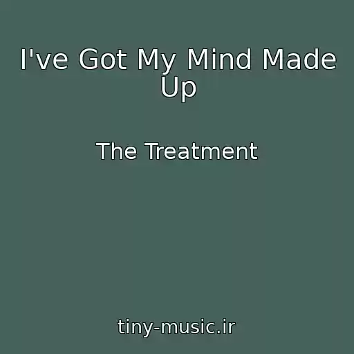 کاور آهنگ I've Got My Mind Made Up از The Treatment
