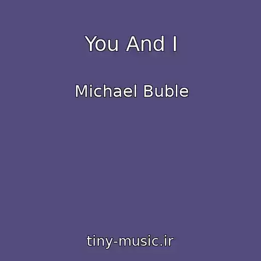 کاور آهنگ You And I از Michael Buble