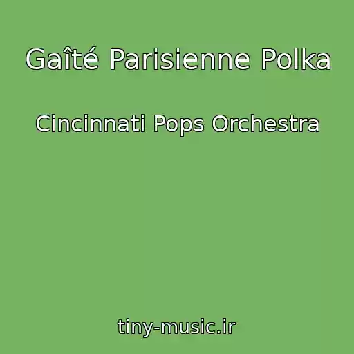 کاور آهنگ Gaîté Parisienne Polka از Cincinnati Pops Orchestra