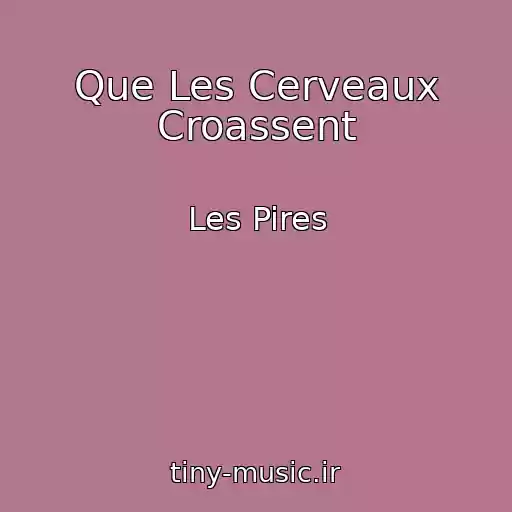 کاور آهنگ Que Les Cerveaux Croassent از Les Pires