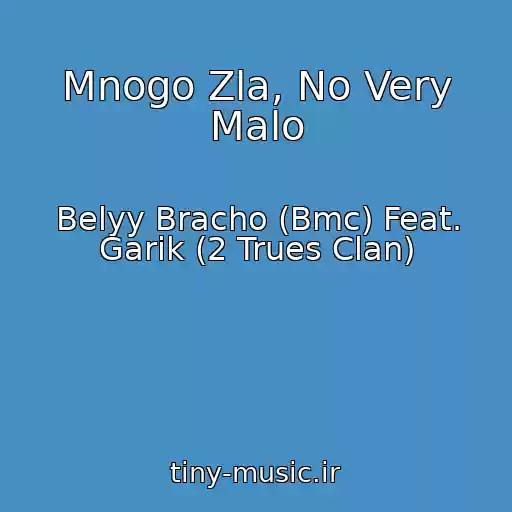 کاور آهنگ Mnogo Zla, No Very Malo از Belyy Bracho (Bmc) Feat. Garik (2 Trues Clan)