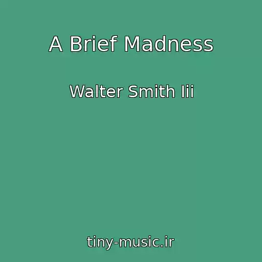 کاور آهنگ A Brief Madness از Walter Smith Iii