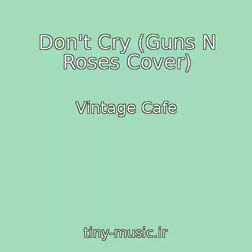 کاور آهنگ Don't Cry (Guns N Roses Cover) از Vintage Cafe