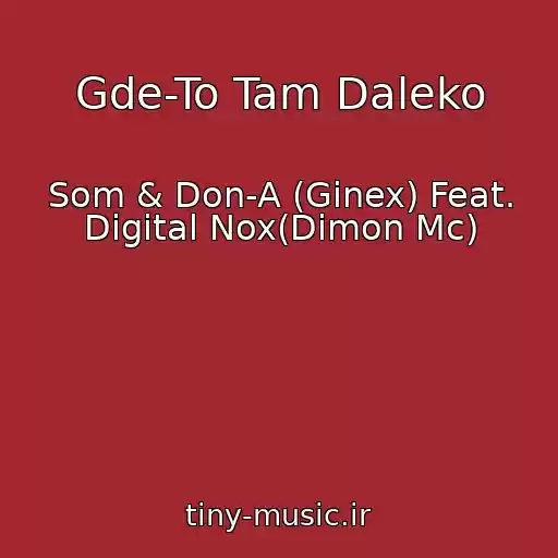 کاور آهنگ Gde-To Tam Daleko از Som & Don-A (Ginex) Feat. Digital Nox(Dimon Mc)