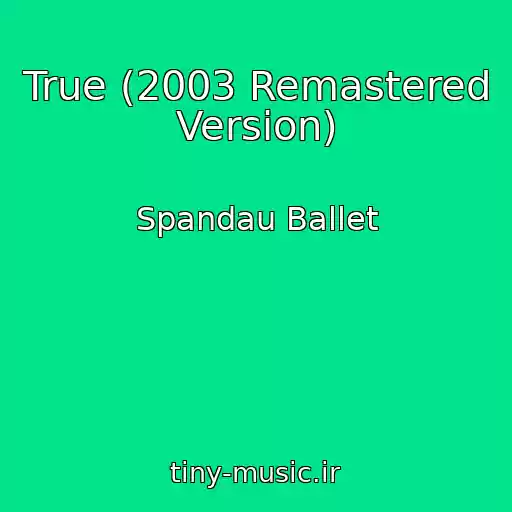 کاور آهنگ True (2003 Remastered Version) از Spandau Ballet