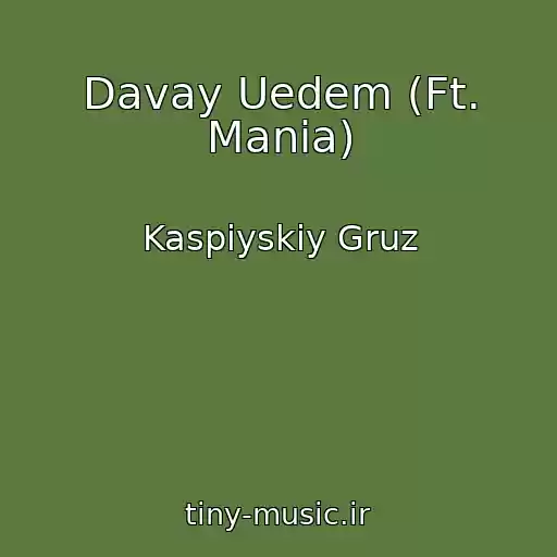کاور آهنگ Davay Uedem (Ft. Mania) از Kaspiyskiy Gruz