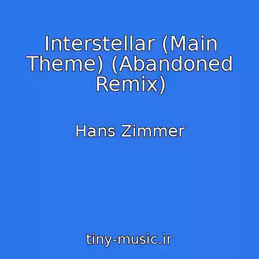 کاور آهنگ Interstellar (Main Theme) (Abandoned Remix) از Hans Zimmer