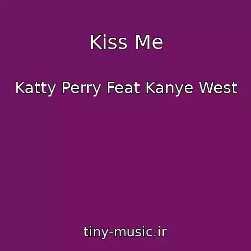 کاور آهنگ Kiss Me از Katty Perry Feat Kanye West