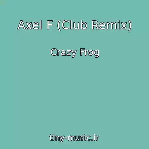 کاور آهنگ Axel F (Club Remix) از Crazy Frog