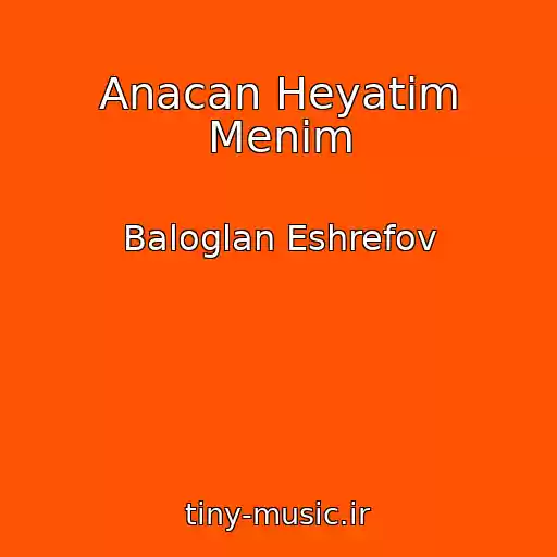 کاور آهنگ Anacan Heyatim Menim از Baloglan Eshrefov