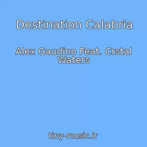 کاور آهنگ Destination Calabria از Alex Gaudino Feat. Crstal Waters