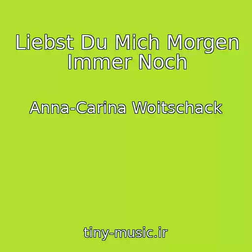 کاور آهنگ Liebst Du Mich Morgen Immer Noch از Anna-Carina Woitschack